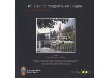 Un siglo de fotografía en Burgos [1840-1940]