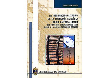 La internacionalización de la economía española hacia América latina. Los elementos determinantes en el inicio y la consolid